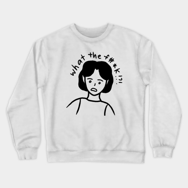 What The F#*k!?! Crewneck Sweatshirt by aaalou